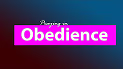 Praying in Obedience